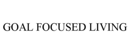 GOAL FOCUSED LIVING trademark