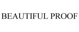 BEAUTIFUL PROOF trademark
