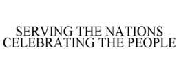 SERVING THE NATIONS CELEBRATING THE PEOPLE trademark