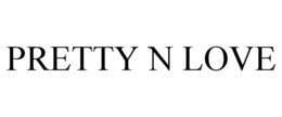 PRETTY N LOVE trademark