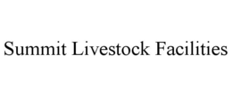 SUMMIT LIVESTOCK FACILITIES trademark