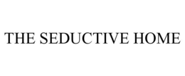 THE SEDUCTIVE HOME trademark