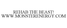 REHAB THE BEAST! WWW.MONSTERENERGY.COM trademark