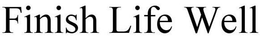 FINISH LIFE WELL trademark