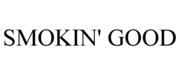 SMOKIN' GOOD trademark