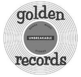 GOLDEN RECORDS SONGS MUSIC STORIES UNBREAKABLE trademark