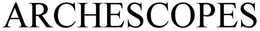 ARCHESCOPES trademark