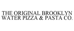 THE ORIGINAL BROOKLYN WATER PIZZA & PASTA CO. trademark