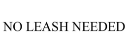 NO LEASH NEEDED trademark