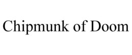 CHIPMUNK OF DOOM trademark