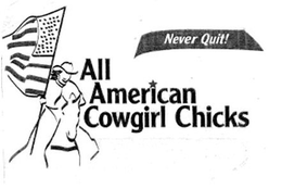 NEVER QUIT! ALL AMERICAN COWGIRL CHICKS trademark