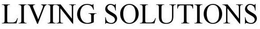 LIVING SOLUTIONS trademark