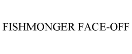 FISHMONGER FACE-OFF trademark