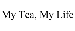 MY TEA, MY LIFE trademark