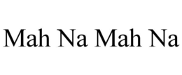 MAH NA MAH NA trademark