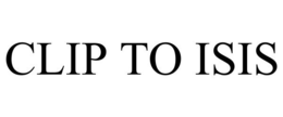 CLIP TO ISIS trademark