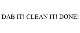 DAB IT! CLEAN IT! DONE! trademark