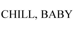 CHILL, BABY trademark