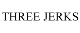 THREE JERKS trademark