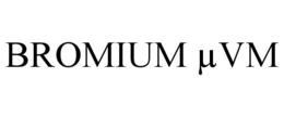 BROMIUM µVM trademark