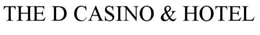 THE D HOTEL  & CASINO trademark