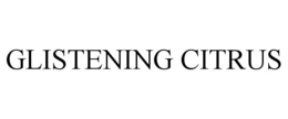 GLISTENING CITRUS trademark