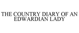 THE COUNTRY DIARY OF AN EDWARDIAN LADY trademark