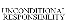 UNCONDITIONAL RESPONSIBILITY trademark