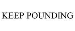 KEEP POUNDING trademark