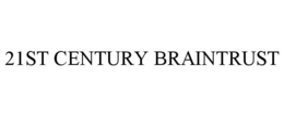 21ST CENTURY BRAINTRUST trademark