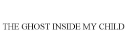 THE GHOST INSIDE MY CHILD trademark