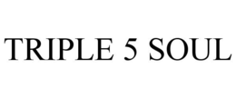 TRIPLE 5 SOUL trademark