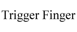 TRIGGER FINGER trademark