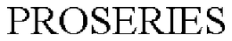 PROSERIES trademark