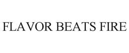FLAVOR BEATS FIRE trademark
