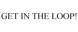 GET IN THE LOOP! trademark