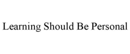 LEARNING SHOULD BE PERSONAL trademark