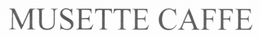 MUSETTE CAFFE trademark