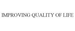 IMPROVING QUALITY OF LIFE trademark
