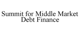 SUMMIT FOR MIDDLE MARKET DEBT FINANCE trademark