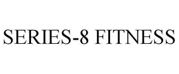 SERIES-8 FITNESS trademark
