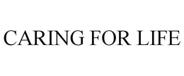 CARING FOR LIFE trademark
