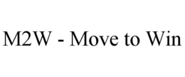 M2W - MOVE TO WIN trademark