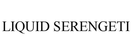 LIQUID SERENGETI trademark