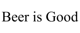 BEER IS GOOD trademark