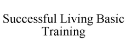 SUCCESSFUL LIVING BASIC TRAINING trademark