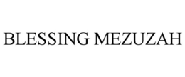 BLESSING MEZUZAH trademark