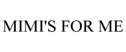 MIMI'S FOR ME trademark