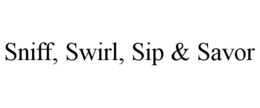 SNIFF, SWIRL, SIP & SAVOR trademark
