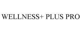 WELLNESS+ PLUS PRO trademark